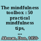 The mindfulness toolbox : 50 practical mindfulness tips, tools, and handouts for anxiety, depression, stress, and pain /