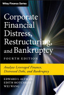 Corporate financial distress, restructuring, and bankruptcy : analyze leveraged finance, distressed debt, and bankruptcy /