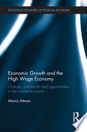 Economic growth and the high wage economy choices, constraints and opportunities in the market economy /