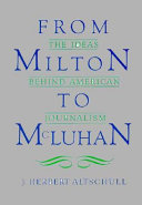 From Milton to McLuhan : the ideas behind American journalism /