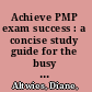 Achieve PMP exam success : a concise study guide for the busy project manager /