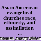 Asian American evangelical churches race, ethnicity, and assimilation in the second generation /