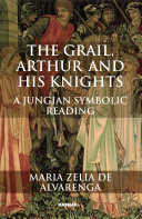 Grail, Arthur and his knights a symbolic Jungian reading /