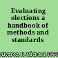 Evaluating elections a handbook of methods and standards /
