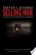 Selling war : a critical look at the military's PR machine /