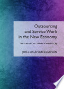 Outsourcing and service work in the new economy the case of call centres in Mexico City /