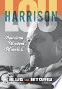 Lou Harrison : American musical maverick /