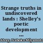 Strange truths in undiscovered lands : Shelley's poetic development and romantic geography /