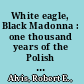 White eagle, Black Madonna : one thousand years of the Polish Catholic tradition /