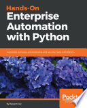 Hands-on enterprise automation with python : automate common administrative and security tasks with the most popular language python. /