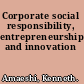 Corporate social responsibility, entrepreneurship, and innovation