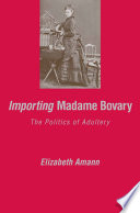 Importing Madame Bovary the politics of adultery /