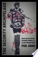 Security archipelago : human-security states, sexuality politics, and the end of neoliberalism /