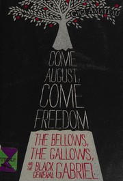 Come August, come freedom : the bellows, the gallows, and the black general Gabriel /