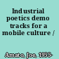 Industrial poetics demo tracks for a mobile culture /