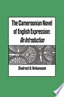 The Cameroonian novel of English expression an introduction /