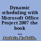 Dynamic scheduling with Microsoft Office Project 2007 the book by and for professionals /