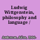 Ludwig Wittgenstein, philosophy and language /