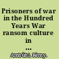 Prisoners of war in the Hundred Years War ransom culture in the late Middle Ages /