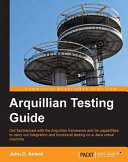 Arquillian testing guide get familiarized with the Arquillian framework and its capabilities to carry out integration and functional testing on a Java virtual machine /