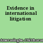 Evidence in international litigation