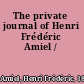 The private journal of Henri Frédéric Amiel /