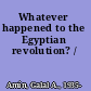 Whatever happened to the Egyptian revolution? /