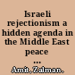 Israeli rejectionism a hidden agenda in the Middle East peace process /