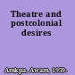 Theatre and postcolonial desires