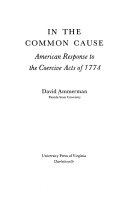 In the common cause: American response to the Coercive acts of 1774.