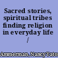 Sacred stories, spiritual tribes finding religion in everyday life /