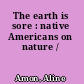 The earth is sore : native Americans on nature /