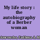 My life story : the autobiography of a Berber woman /