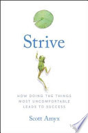 Strive : how doing things most uncomfortable leads to success /