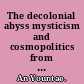 The decolonial abyss mysticism and cosmopolitics from the ruins /