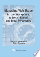 Managing web usage in the workplace : a social, ethical, and legal perspective /
