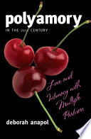 Polyamory in the twenty-first century love and intimacy with multiple partners /