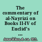 The commentary of al-Nayrizi on Books II-IV of Euclid's Elements of Geometry with a translation of that portion of Book I missing from ms Leiden or. 399.1 but present in the newly discovered Qom manuscript edited by Rüdiger Arnzen /