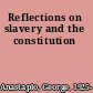 Reflections on slavery and the constitution