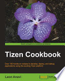 Tizen cookbook : over 100 hands-on recipes to develop, deploy, and debug applications using the exciting Tizen platform /