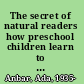The secret of natural readers how preschool children learn to read /