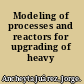 Modeling of processes and reactors for upgrading of heavy petroleum