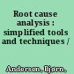 Root cause analysis : simplified tools and techniques /