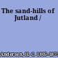 The sand-hills of Jutland /