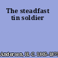 The steadfast tin soldier