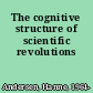 The cognitive structure of scientific revolutions