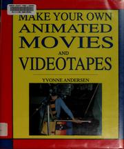 Make your own animated movies and videotapes : film and video techniques from the Yellow Ball Workshop /