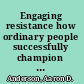 Engaging resistance how ordinary people successfully champion change /