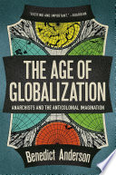 The age of globalization : anarchism and the anticolonial imagination /