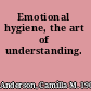 Emotional hygiene, the art of understanding.
